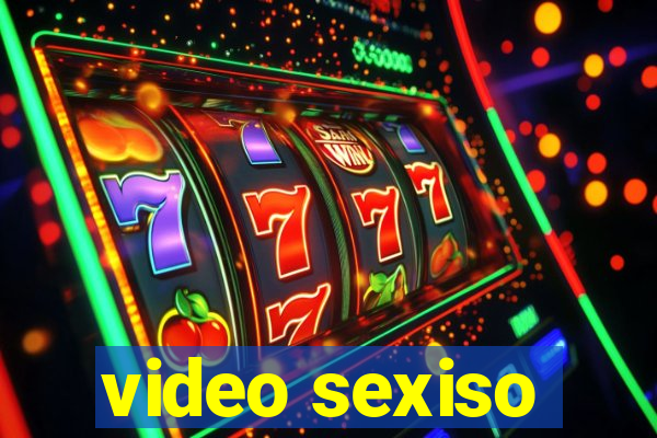 video sexiso